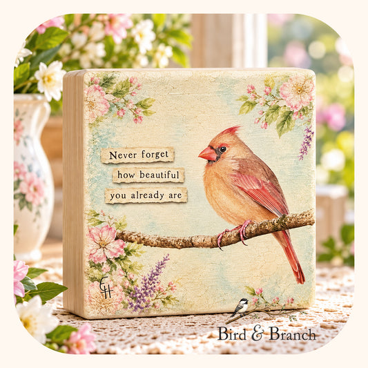 Never Forget How Beautiful You Already Are - Female Cardinal Art Block